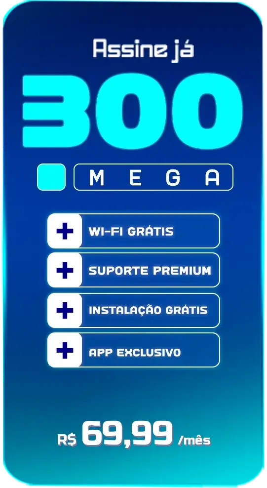 Plano 300 Mega por R$ 69,99 por mês